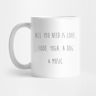 All you need is love, food, yoga, a dog & music. Mug